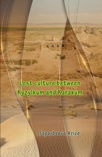bokomslag Lost culture between Kyzylkum and Karakum