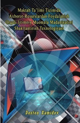 bokomslag Maktab Ta'limi Tizimida Axborot-Resurslardan Foydalanish Orqali Ijtimoiy Muomala Madaniyatini Shakllantirish Texnologiyasi