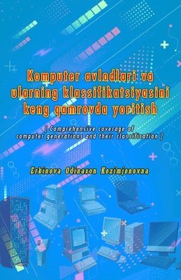 bokomslag Komputer avlodlari va ularning klassifikatsiyasini keng qamrovda yoritish