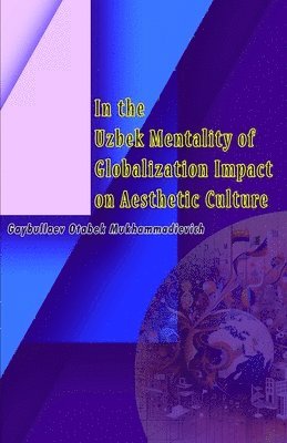 bokomslag In the Uzbek Mentality of Globalization Impact on Aesthetic Culture