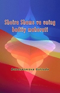 bokomslag Shoira Shams va uning badiiy mahorati: (Poetess Shams and her artistic skills)