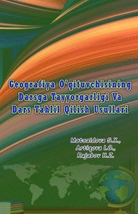 bokomslag Geografiya O'qituvchisining Darsga Tayyorgarligi Va Dars Tahlil Qilish Usullari