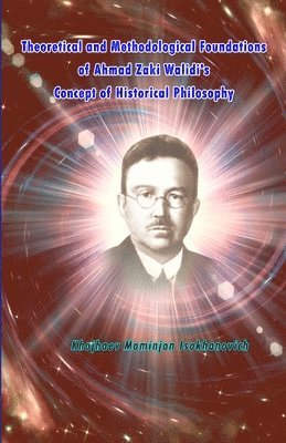 Theoretical and Methodological Foundations of Ahmad Zaki Walidi's Concept of Historical Philosophy 1