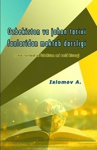 bokomslag Ozbekiston va jahon tarixi fanlaridan maktab darsligi: (School textbook on Uzbekistan and world history)