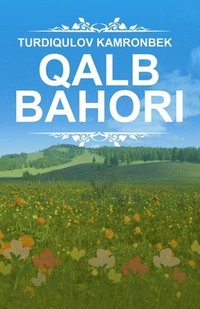 bokomslag Qalb bahori: (Spring of the Heart, Uzbek Poetry)
