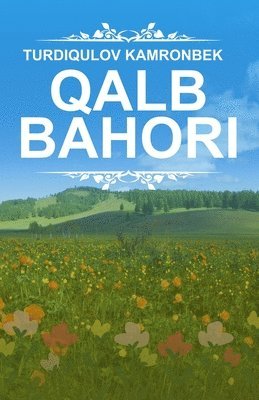 bokomslag Qalb bahori: (Spring of the Heart, Uzbek Poetry)