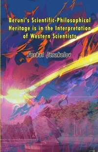 bokomslag Beruni's Scientific-Philosophical Heritage is in the Interpretation of Western Scientists