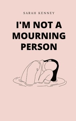 bokomslag I'm Not a Mourning Person