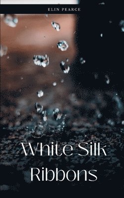Elin Pearce - White Silk Ribbons, Häftad