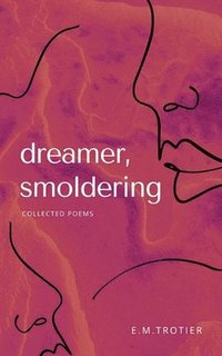 bokomslag Dreamer, Smoldering Collected Poems