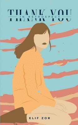 Elif Zor - Thank You In Retrospect, Häftad