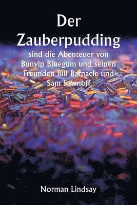 Der Zauberpudding sind die Abenteuer von Bunyip Bluegum und seinen Freunden Bill Barnacle und Sam Sawnoff 1