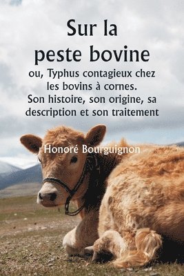 bokomslag Sur la peste bovine ou, Typhus contagieux chez les bovins  cornes. Son histoire, son origine, sa description et son traitement