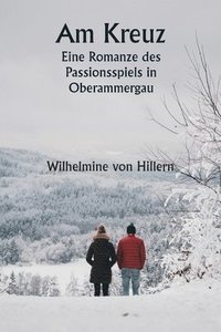 bokomslag Am Kreuz Eine Romanze des Passionsspiels in Oberammergau