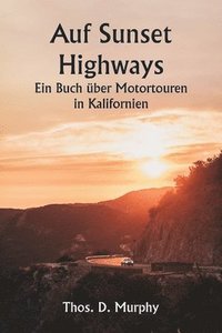 bokomslag Auf Sunset Highways Ein Buch ber Motortouren in Kalifornien