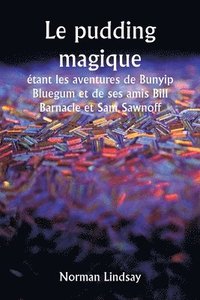 bokomslag Le pudding magique tant les aventures de Bunyip Bluegum et de ses amis Bill Barnacle et Sam Sawnoff
