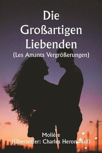 bokomslag Die groartigen Liebenden (Les Amants Vergrerungen )