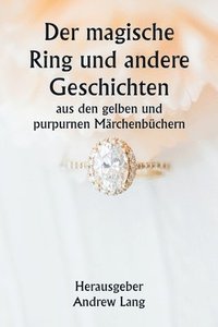 bokomslag Der magische Ring und andere Geschichten aus den gelben und purpurnen Mrchenbchern