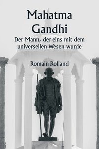 bokomslag Mahatma Gandhi Der Mann, der eins mit dem universellen Wesen wurde