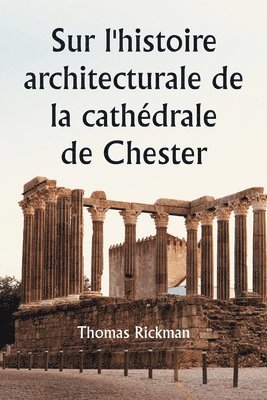 Sur l'histoire architecturale de la cathdrale de Chester 1
