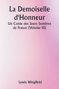 bokomslag La Demoiselle d'Honneur Un Conte des Jours Sombres de France (Volume III)