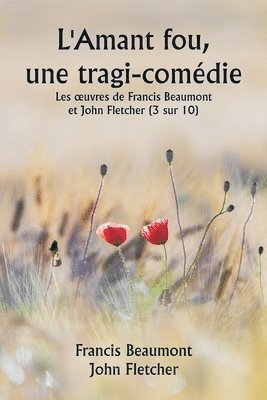 bokomslag L'Amant fou, une tragi-comdie Les oeuvres de Francis Beaumont et John Fletcher (3 sur 10)