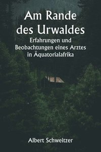 bokomslag Am Rande des Urwaldes Erfahrungen und Beobachtungen eines Arztes in quatorialafrika