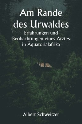 bokomslag Am Rande des Urwaldes Erfahrungen und Beobachtungen eines Arztes in quatorialafrika