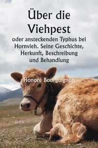 bokomslag ber die Viehpest oder ansteckenden Typhus bei Hornvieh. Seine Geschichte, Herkunft, Beschreibung und Behandlung