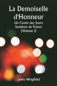 bokomslag La Demoiselle d'Honneur Un Conte des Jours Sombres de France (Volume I)