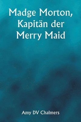 Madge Morton, Kapitn der Merry Maid 1