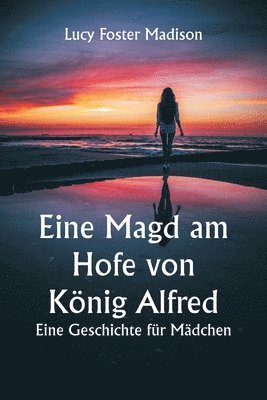 bokomslag Eine Magd am Hofe von Knig Alfred. Eine Geschichte fr Mdchen