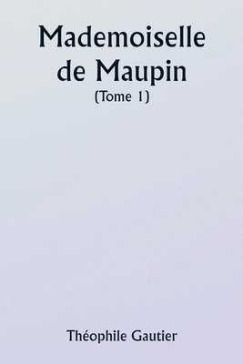 bokomslag Mademoiselle de Maupin ( Tome 1)