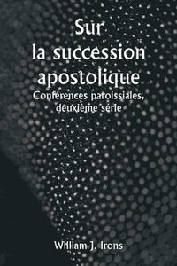 bokomslag Sur la succession apostolique Confrences paroissiales, deuxime srie