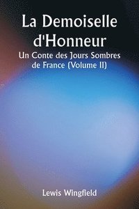 bokomslag La Demoiselle d'Honneur Un Conte des Jours Sombres de France (Volume II)