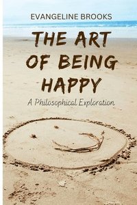 bokomslag The Art of Being Happy