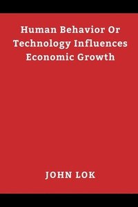 bokomslag Human Behavior Or Technology Influences Economic Growth