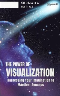 bokomslag The Power of Visualization Harnessing Your Imagination to Manifest Success