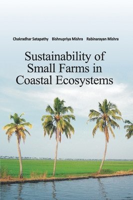Chakradhar Satapathy, Bishnupriya Mishra, Rabinarayan Mishra - Sustainability of Small Farms in Coastal Ecosystems, Häftad