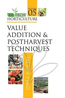 Value Addition and Postharvest Techniques: Vol.05: Hi Tech Horticulture 1