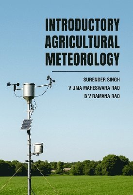 Surender Singh, V Uma Maheswara Rao, BV Ramana Rao - Introductory Agricultural Meteorology, Inbunden