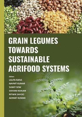 Lalita Rana, Navnit Kumar, Sumit Sow, Shivani Ranjan, Ritwik Sahoo, Adyant Kumar - Grain Legumes Towards Sustainable Agrifood Systems, Inbunden
