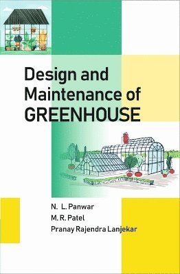 N.L. Panwar, M.R. Patel, Pranay Rajendra Lanjekar - Design and Maintenance of Greenhouse, Inbunden