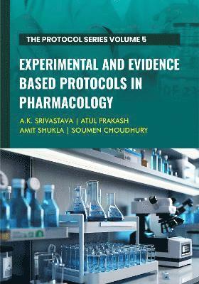A.K. Srivastava, Atul Prakash, Amit Shukla, Soumen Choudhury - Experimental and Evidence Based Protocols in Pharmacology, Inbunden