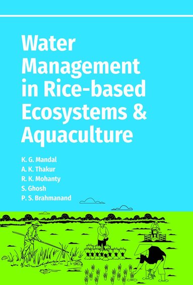 Krishna Gopal Mandal, Amod Kumar Thakur, Rajeeb Kumar Mohanty, Souvik Ghosh, Pothula Srinivasa Bramhanand - Water Management in Rice-Based Ecosystems and Aquaculture, Inbunden