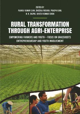 Pankaj Kumar Ojha, Dheeraj Mishra, Pragya Ojha, N. K. Bajpai, Rajesh Kumar Singh - Rural Transformation Through Agri-Enterprise, Inbunden