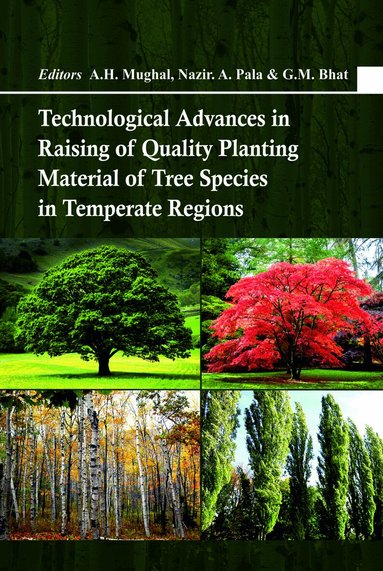 A. H. Mughal, Nazir. A. Pala, G. M Bhat - Technological Advances in Raising of Quality Planting Material of Tree Species in Temperate Regions, Inbunden