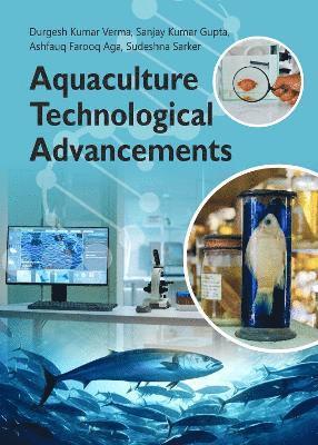 Durgesh Kumar Verma, Sanjay Kumar Gupta, Ashfauq Farooq Aga, Sudeshna Sarker - Aquaculture Technological Advancements, Inbunden