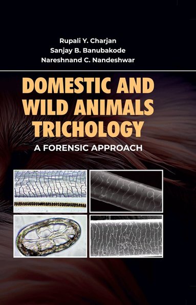 Rupali Y. Charjan, Sanjay B. Banubakode, Nareshn, C. Nandeshwar - Domestic and Wild Animal Trichology, Inbunden