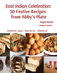 bokomslag East Indian Celebration: 30 Festive Recipes from Abby's Plate